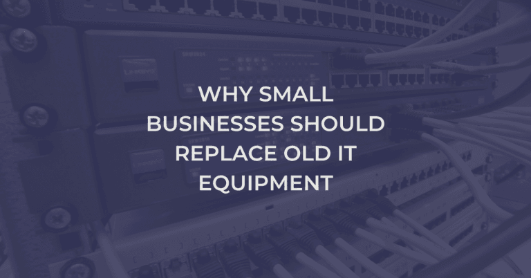 Why Small Businesses Should Replace Old IT Equipment