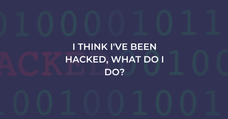 I Think I've Been Hacked, What Do I Do?